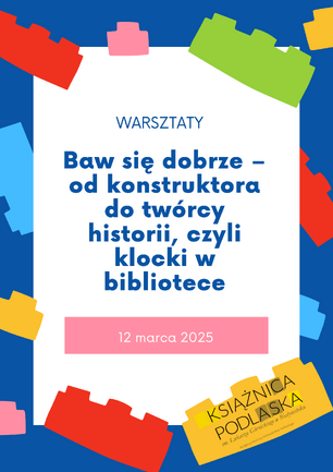 Baw się dobrze – od konstruktora do twórcy historii_ czyli klocki w bibliotece.png
