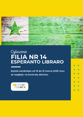 Grafika informacyjna o zamknięciu Filii nr 14 Esperanto Libraro w dniach 18-21 marca 2025 roku z powodu kontroli zbiorów. Na górze znajduje się drewniane tło w barwach flagi esperanto (zielona gwiazda na białym i zielonym tle). W dolnej części na granatowym tle widnieje treść ogłoszenia wraz z logotypem Książnicy Podlaskiej. Całość na żółtym tle.
