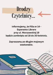 Ilustrowane ogłoszenie biblioteki. Tekst informuje, że Filia nr 14 – Esperanto Libraro przy ul. Warszawskiej 19 będzie zamknięta od 18 do 30 kwietnia. Na dole grafiki leżą książki, w tym jedna otwarta.