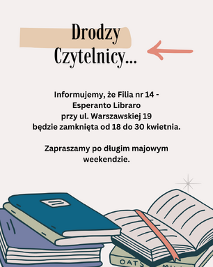 Ilustrowane ogłoszenie biblioteki. Tekst informuje, że Filia nr 14 – Esperanto Libraro przy ul. Warszawskiej 19 będzie zamknięta od 18 do 30 kwietnia. Na dole grafiki leżą książki, w tym jedna otwarta.
