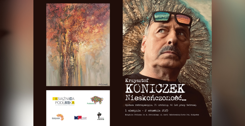 Plakat promuje wystawę sztuki Krzysztofa Koniczka. Jest on podzielony na dwie części.

Lewa strona plakatu przedstawia abstrakcyjny obraz w ciepłych, jesiennych barwach, przypominający drzewo lub las. Pod obrazem znajdują się loga instytucji: Książnicy Podlaskiej, Podlaskiego, miasta Białystok, Urzędu Marszałkowskiego Województwa Podlaskiego oraz Białostockiego Ośrodka Kultury.

Prawa strona to czarno-białe zdjęcie portretowe Krzysztofa Koniczka z wąsami, noszącego futurystyczne, kolorowe okulary. Tekst na tej części brzmi: "Krzysztof KONICZEK Nieskończoność...". Poniżej podano szczegóły: "Wystawa retrospektywna, 70 urodziny, 40 lat pracy twórczej". Daty wystawy to "1 sierpnia - 2 września 2025", a miejsce to "Książnica Podlaska im. Ł. Górnickiego ul. Marii Skłodowskiej-Curie 14A, Białystok".