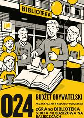 Ilustracja promująca projekt "zGRAnA BIBLIOTEKA STREFA MŁODZIEŻOWA NA BĄGIECZKACH" (numer 024) w ramach Budżetu Obywatelskiego. Przed budynkiem BIBLIOTEKA stoi pięć osób w różnym wieku (młoda dziewczynka, dwie młode kobiety, młody mężczyzna i starszy mężczyzna), z których jedna wrzuca kartę do głosowania do otwartej, dużej księgi leżącej na postumencie. W tle żółte balony. Na dole duży numer 024 i tekst. Kolorystyka czarno-żółto-biała.