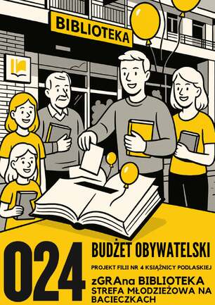 Ilustracja promująca projekt "zGRAnA BIBLIOTEKA STREFA MŁODZIEŻOWA NA BĄGIECZKACH" (numer 024) w ramach Budżetu Obywatelskiego. Przed budynkiem BIBLIOTEKA stoi pięć osób w różnym wieku (młoda dziewczynka, dwie młode kobiety, młody mężczyzna i starszy mężczyzna), z których jedna wrzuca kartę do głosowania do otwartej, dużej księgi leżącej na postumencie. W tle żółte balony. Na dole duży numer 024 i tekst. Kolorystyka czarno-żółto-biała.