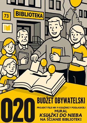 Plakat promujący projekt O20 'Mural - Książki do nieba' w Budżecie Obywatelskim. Ilustracja przedstawia grupę uśmiechniętych ludzi różnych pokoleń stojących przed biblioteką nr 73, trzymających książki. W centrum znajduje się otwarta książka z żółtymi balonami unoszącymi się w górę, symbolizująca 'książki do nieba'.