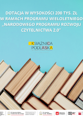 Grafika informacyjna o dotacji w wysokości 200 tys. zł dla Książnicy Podlaskiej im. Łukasza Górnickiego w Białymstoku w ramach Narodowego Programu Rozwoju Czytelnictwa 2.0. Na tle błękitnym widoczny jest napis o treści dotacji, logo Książnicy Podlaskiej oraz stos książek. U dołu widoczne są logotypy programu NPRCz 2.0 oraz instytucji rządowych: MKiDN, MEN, Biblioteka Narodowa, Instytut Książki, Narodowe Centrum Kultury.