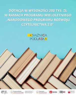 Grafika informacyjna o dotacji w wysokości 200 tys. zł dla Książnicy Podlaskiej im. Łukasza Górnickiego w Białymstoku w ramach Narodowego Programu Rozwoju Czytelnictwa 2.0. Na tle błękitnym widoczny jest napis o treści dotacji, logo Książnicy Podlaskiej oraz stos książek. U dołu widoczne są logotypy programu NPRCz 2.0 oraz instytucji rządowych: MKiDN, MEN, Biblioteka Narodowa, Instytut Książki, Narodowe Centrum Kultury.