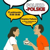 Plakat wydarzenia „Rozmówki polsko-polskie” w Książnicy Podlaskiej – spotkanie 23 października, godz. 18:00-20:00, ul. M. Curie-Skłodowskiej 14A, Galeria Parter. Na plakacie dymki z tekstem, postacie kobiety i mężczyzny rozmawiających przy kawie, napis: „Rozmowy po polsku przy kawie i herbacie dla cudzoziemców i Polaków”. Tło turkusowe, logo Książnicy Podlaskiej i projektu Śledź polski.