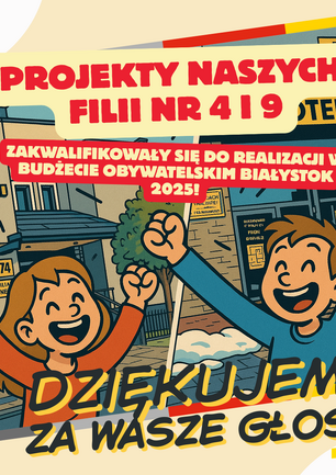 Ilustracja dwójki radosnych dzieci z uniesionymi rękami, stojących przed budynkiem biblioteki oznaczonej jako "Filia nr 4" na ulicy 74. Na grafice widnieją hasła o zakwalifikowaniu projektów biblioteki do realizacji w Budżecie Obywatelskim Białystok 2025 oraz podziękowania za oddane głosy. W prawym dolnym rogu znajduje się logo Książnicy Podlaskiej.