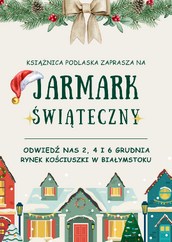 Grafika w jasnych, świątecznych kolorach, promująca Jarmark Świąteczny Książnicy Podlaskiej. U góry znajduje się wieniec z gałązek jodły, jemioły i czerwonych jagód, przewiązany beżową kokardą. Centralnie umieszczony jest tekst: 'KSIĄŻNICA PODLASKA ZAPRASZA NA Jarmark Świąteczny' (słowo 'Jarmark' jest ozdobione czerwoną czapką Mikołaja). Poniżej widnieje informacja: 'ODWIEDŹ NAS 2, 4 I 6 GRUDNIA RYNEK KOŚCIUSZKI W BIAŁYMSTOKU'. Na dole grafiki znajduje się ilustracja rzędu zimowych, kolorowych domków w śniegu, ozdobionych wieńcami i lampkami, symbolizujących Jarmark.