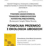 Plakat w kolorach białym, żółtym i czerwonym informuje o spotkaniu z tłumaczami książki Roba Nixona pod tytułem „Powolna przemoc i ekologia ubogich”. Na wydarzenie, które organizują Wydział Filologiczny Uniwersytetu w Białymstoku i Książnica Podlaska, zapraszają Tymona Adamczewskiego, Tomasza Dobrogoszcza i Katarzynę Więckowską. Spotkanie, które poprowadzi Anna Maria Karczewska, odbędzie się 8 grudnia 2025 r. o godzinie 18.00 w Książnicy Podlaskiej, przy ul. Marii Skłodowskiej-Curie 14A.
