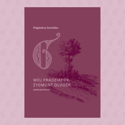 Mój pradziadek Zygmunt Gloger – zapiski prawnuczki