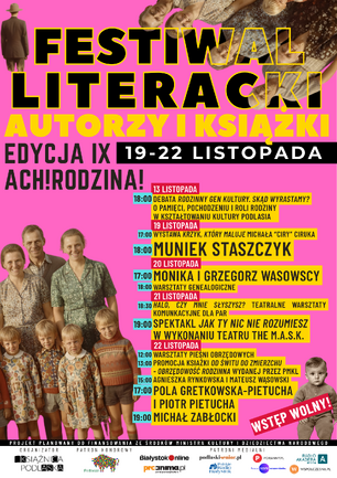 Plakat promujący IX edycję Festiwalu Literackiego „Autorzy i Książki — Ach! Rodzina!” organizowanego przez Książnicę Podlaską, odbywającego się w dniach 19-22 listopada. Tło jest w kolorze różowym, na górze duży żółto-czarny napis, wokół wizerunki stylizowanych rodzin z zamazanymi twarzami. Program wydarzeń obejmuje spotkania autorskie, debaty, warsztaty genealogiczne i teatralne oraz spektakle i promocje książek. W dolnej części znajdują się logotypy organizatorów, patronów medialnych i informacja o bezpłatnym wstępie.