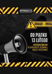 Grafika informacyjna w czarno-żółtej kolorystyce ostrzegawczej z megafonem i symbolem uwagi. Na obrazie widnieje komunikat: „Uwaga! Od piątku 13 lutego Informatorium w Bibliotece Głównej będzie nieczynne.