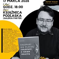 Plakat zapowiadający spotkanie autorskie z Marcinem Dybukiem w Książnicy Podlaskiej w Białymstoku. Na czarno-białym zdjęciu autor siedzi przy stole i trzyma swoją książkę „Chłopaki nie płaczą, chłopaki z okien skaczą”. Wydarzenie odbędzie się 17 marca 2026 roku o godz. 18:00 w Książnicy Podlaskiej (galeria, parter). Spotkanie poprowadzi Mariusz Kochański, a wstęp jest wolny.
