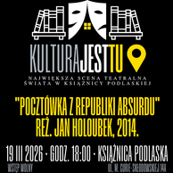 Plakat kulturalny na czarnym tle z logotypem „KULTURA JEST TU”. Logo przedstawia stylizowane białe maski teatralne i regały z książkami, z żółtym detalem okna i ikoną lokalizacji. Poniżej znajduje się biały napis: „Największa scena teatralna świata w Książnicy Podlaskiej”. Centralną część zajmuje żółty tytuł filmu: „Pocztówka z Republiki Absurdu” w reżyserii Jana Holoubka (2014). Na dole podano datę: 19 marca 2026, godzina 18:00, miejsce: Książnica Podlaska, ul. M. Curie-Skłodowskiej 14A. Dodano dopisek: „Wstęp wolny”.