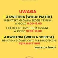 Treść wiadomości Gemini
Grafika informacyjna o intensywnie żółtym tle przedstawia komunikat Książnicy Podlaskiej dotyczący godzin otwarcia w okresie wielkanocnym. U góry widnieje logo biblioteki, pod którym zamieszczono nagłówek „UWAGA” oraz szczegółowy grafik: 3 kwietnia (Wielki Piątek) Biblioteka Główna zaprasza w godzinach 9:00–16:00, a filie biblioteczne w godzinach 10:00–16:00, natomiast 4 kwietnia (Wielka Sobota) wszystkie placówki będą nieczynne. Tekst uzupełniają świąteczne akcenty w postaci małych sylwetek zajączków, napisu „WESOŁYCH ŚWIĄT!” oraz kolorowej ilustracji koszyczka z pisankami umieszczonej w dolnej części obrazu.