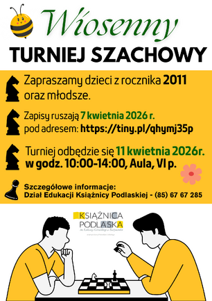 Plakat informujący o „Wiosennym Turnieju Szachowym” organizowanym przez Książnicę Podlaską, zawierający grafikę dwóch osób grających w szachy oraz kluczowe informacje: wydarzenie dla dzieci z rocznika 2011 i młodszych odbędzie się 11 kwietnia 2026 r. w godzinach 10:00–14:00 w Auli na VI piętrze, a zapisy ruszają 7 kwietnia pod adresem https://tiny.pl/qhymj35p (szczegóły pod numerem tel. 85 67 67 285).