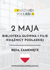 Grafika informacyjna Książnicy Podlaskiej im. Łukasza Górnickiego w Białymstoku. W tle widać jasne wnętrze biblioteki z regałami pełnymi książek. Na pierwszym planie, na półprzezroczystym białym prostokącie, znajduje się czarny napis: „2 MAJA BIBLIOTEKA GŁÓWNA I FILIE KSIĄŻNICY PODLASKIEJ BĘDĄ ZAMKNIĘTE”. Poniżej umieszczono grafikę białego serca z flagą Polski wewnątrz. Na dole widnieje adres strony internetowej: www.ksiaznicapodlaska.pl, a na górze logo instytucji.