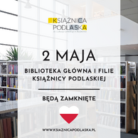 Grafika informacyjna Książnicy Podlaskiej im. Łukasza Górnickiego w Białymstoku. W tle widać jasne wnętrze biblioteki z regałami pełnymi książek. Na pierwszym planie, na półprzezroczystym białym prostokącie, znajduje się czarny napis: „2 MAJA BIBLIOTEKA GŁÓWNA I FILIE KSIĄŻNICY PODLASKIEJ BĘDĄ ZAMKNIĘTE”. Poniżej umieszczono grafikę białego serca z flagą Polski wewnątrz. Na dole widnieje adres strony internetowej: www.ksiaznicapodlaska.pl, a na górze logo instytucji.