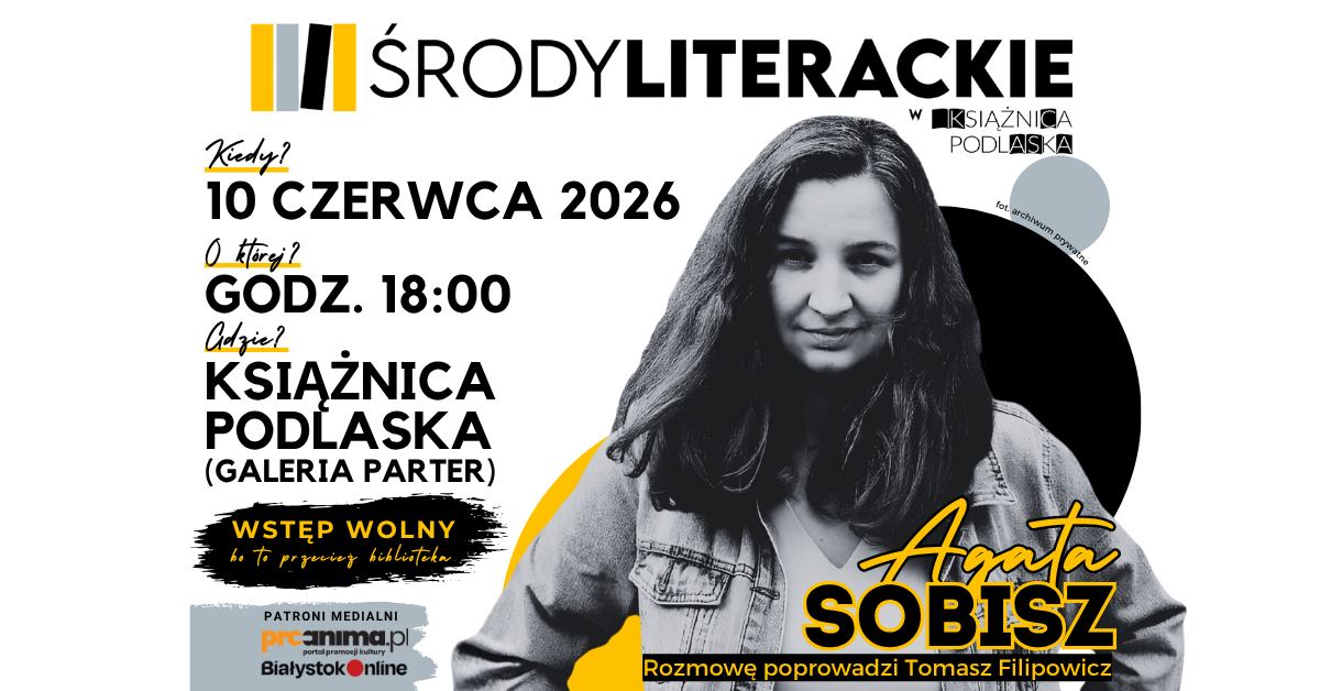 Plakat promujący spotkanie literackie z Agatą Sobisz w cyklu „Środy Literackie”. Na grafice widoczne jest czarno-białe zdjęcie autorki w jeansowej kurtce, obok duży napis z nazwiskiem, a także informacje: 10 czerwca 2026, godz. 18:00, Książnica Podlaska, Galeria Parter, wstęp wolny.