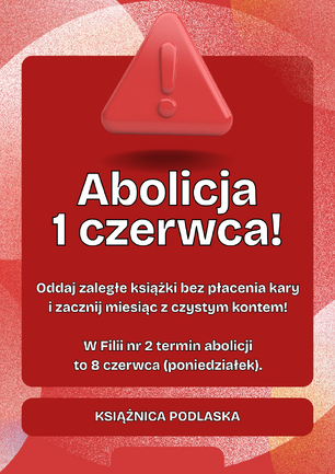 Grafika informacyjna Książnicy Podlaskiej, utrzymana w czerwonej tonacji z białymi napisami, ostrzega czytelników o zbliżającej się akcji zwrotu zbiorów. Na samej górze umieszczono trójwymiarowy, czerwony znak ostrzegawczy z wykrzyknikiem, pod którym widnieje duży, pogrubiony napis „Abolicja 1 czerwca!”. Poniżej znajduje się informacja zachęcająca do oddania zaległych książek bez płacenia kary w celu rozpoczęcia miesiąca z czystym kontem, a pod nią umieszczono kluczowy dopisek: „W Filii nr 2 termin abolicji to 8 czerwca (poniedziałek)”. Całość kompozycji zamyka podłużny, ciemnoczerwony pasek na dole z nazwą instytucji: „KSIĄŻNICA PODLASKA”.